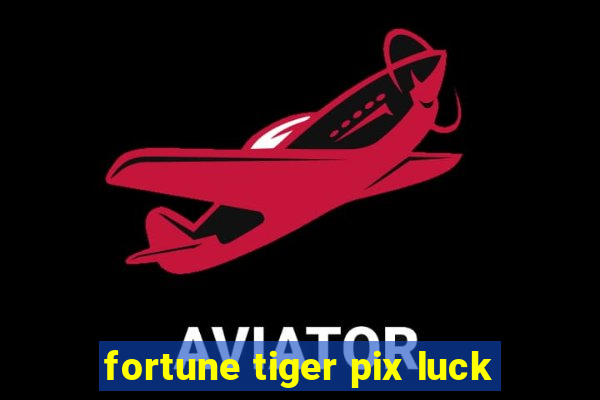 fortune tiger pix luck