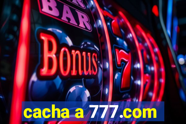 cacha a 777.com