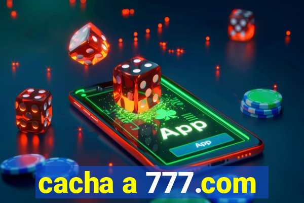 cacha a 777.com