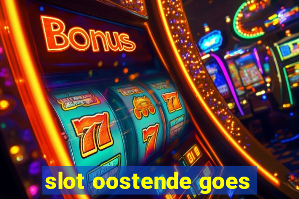 slot oostende goes