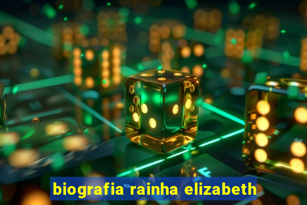 biografia rainha elizabeth