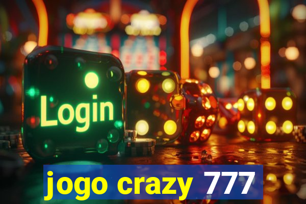 jogo crazy 777