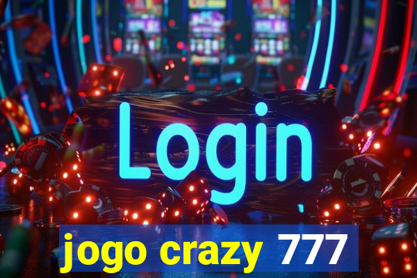 jogo crazy 777