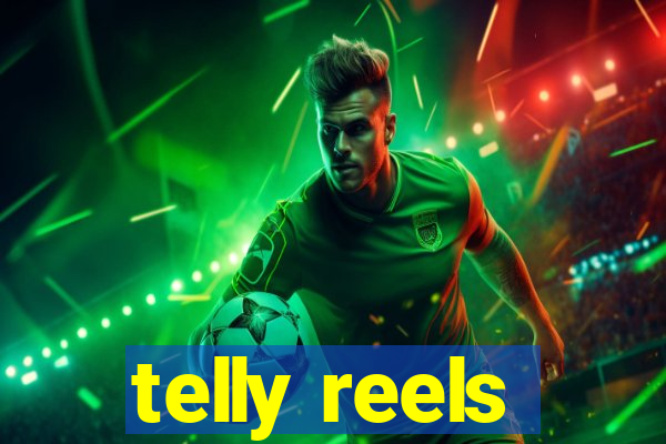 telly reels