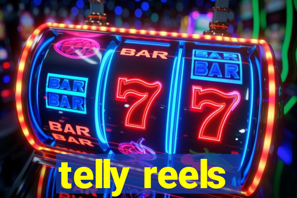 telly reels