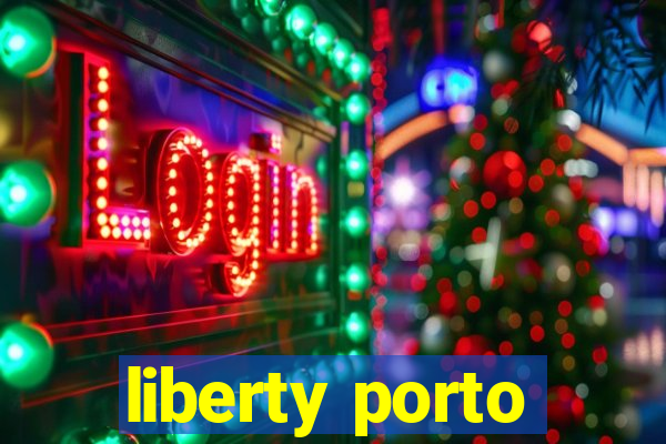 liberty porto