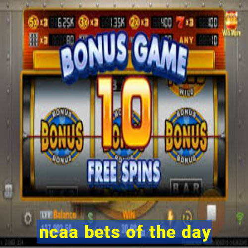 ncaa bets of the day