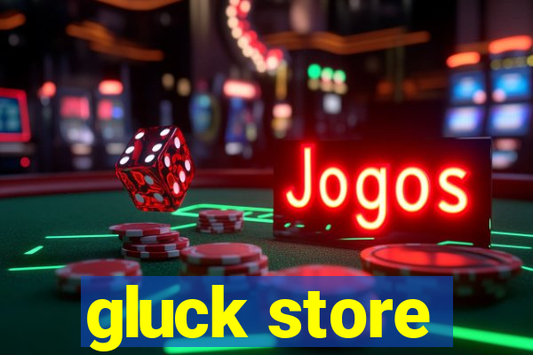 gluck store