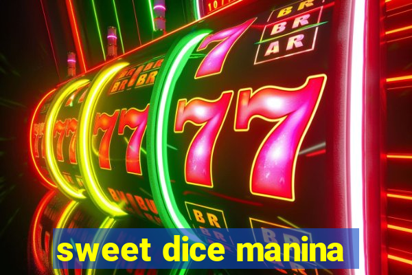 sweet dice manina