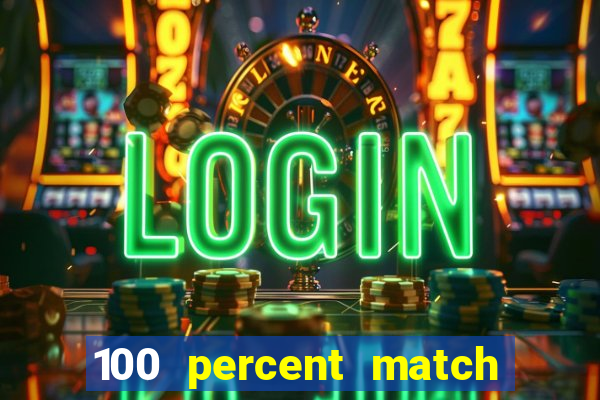 100 percent match casino bonuses