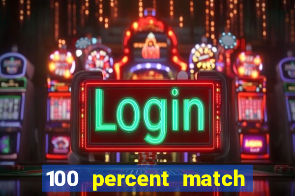 100 percent match casino bonuses