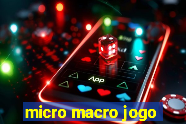 micro macro jogo