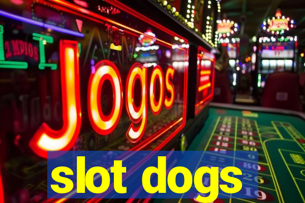 slot dogs