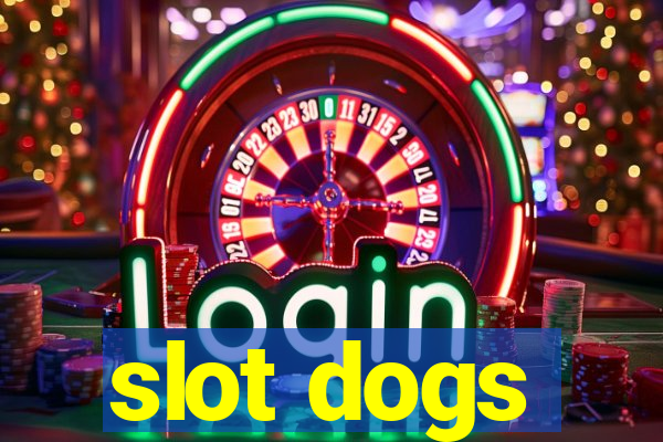 slot dogs