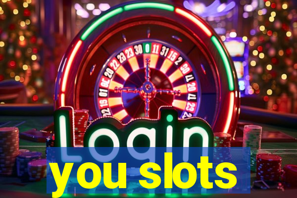 you slots