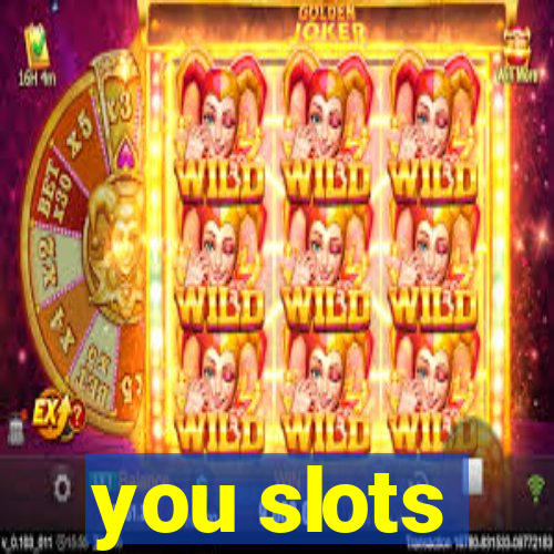 you slots