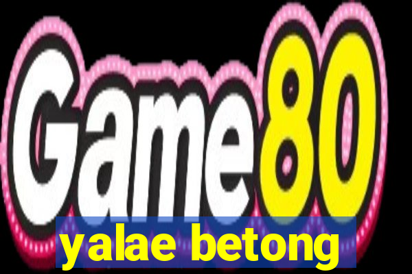 yalae betong