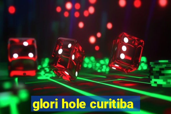 glori hole curitiba