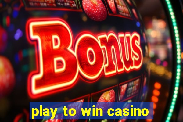 play to win casino