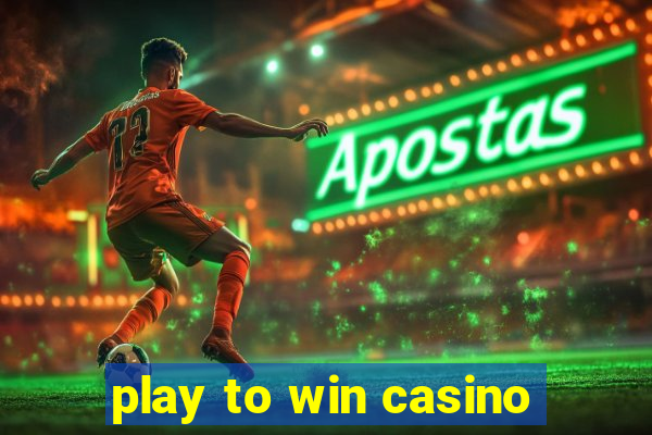 play to win casino