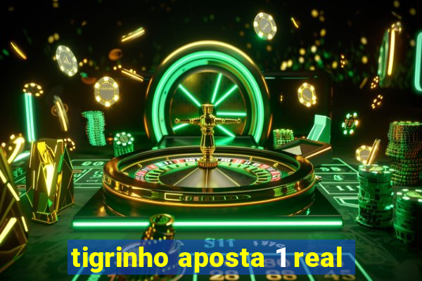 tigrinho aposta 1 real