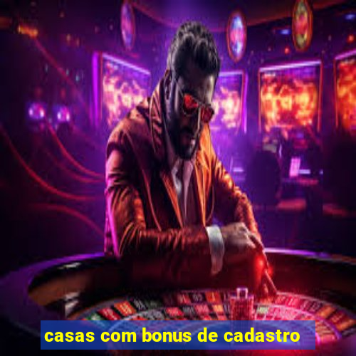 casas com bonus de cadastro