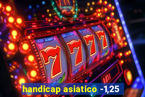 handicap asiatico -1,25