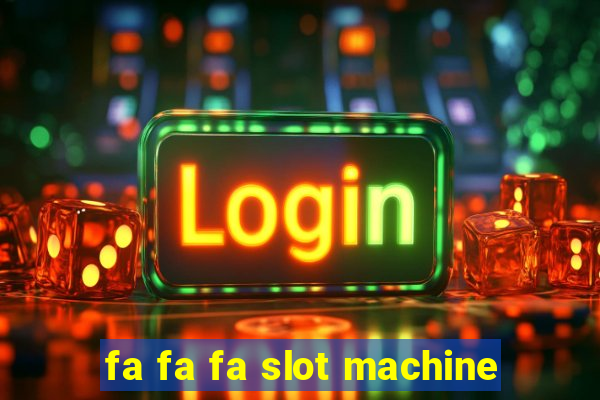 fa fa fa slot machine