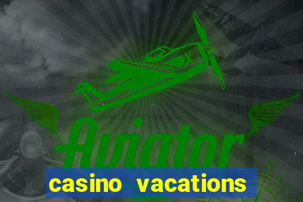 casino vacations all inclusive