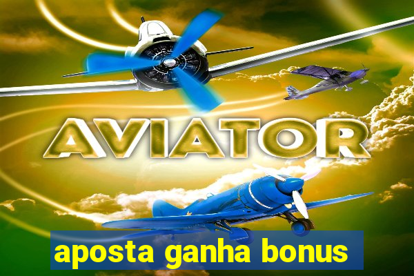 aposta ganha bonus