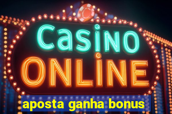 aposta ganha bonus