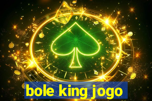 bole king jogo