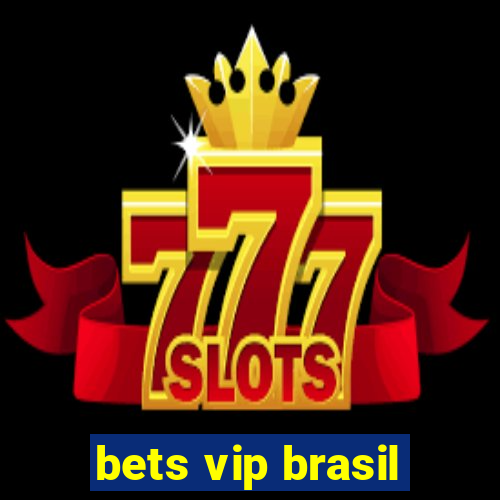 bets vip brasil