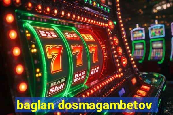 baglan dosmagambetov