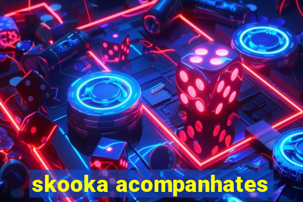 skooka acompanhates