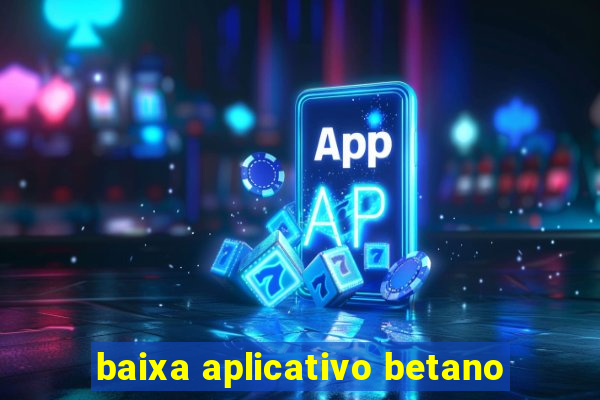 baixa aplicativo betano