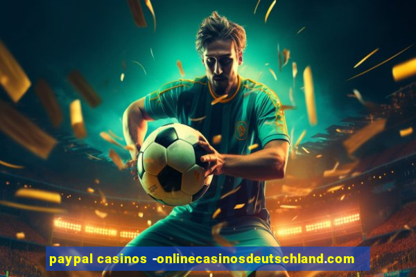 paypal casinos -onlinecasinosdeutschland.com