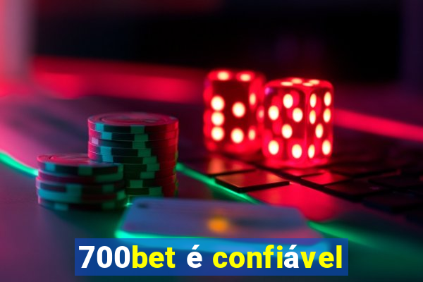 700bet é confiável