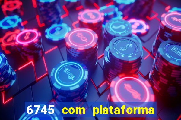 6745 com plataforma de jogos