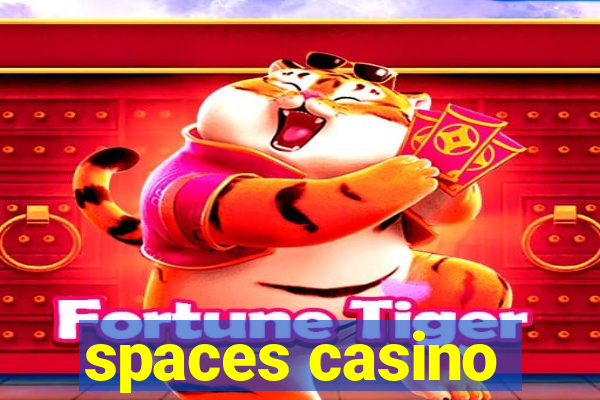 spaces casino