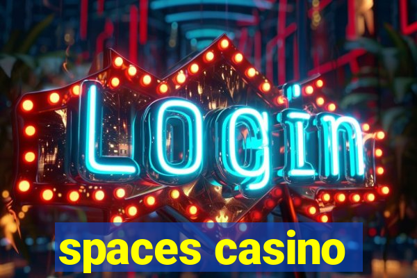 spaces casino