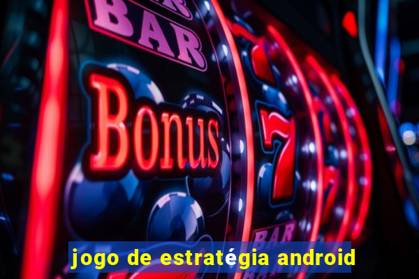 jogo de estratégia android