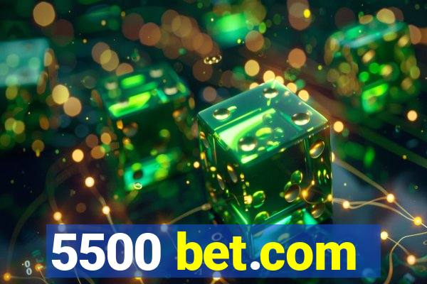 5500 bet.com