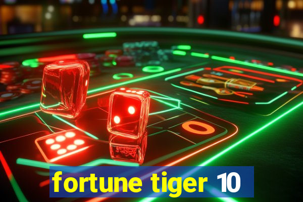 fortune tiger 10