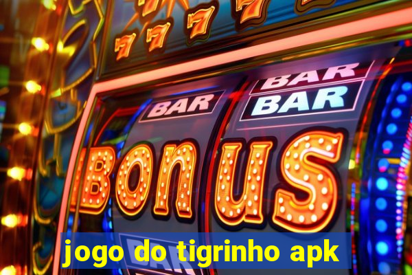 jogo do tigrinho apk