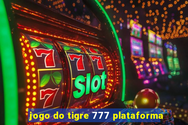 jogo do tigre 777 plataforma