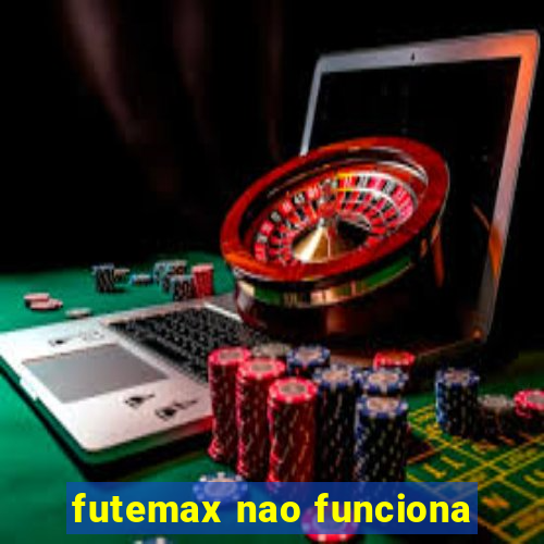 futemax nao funciona