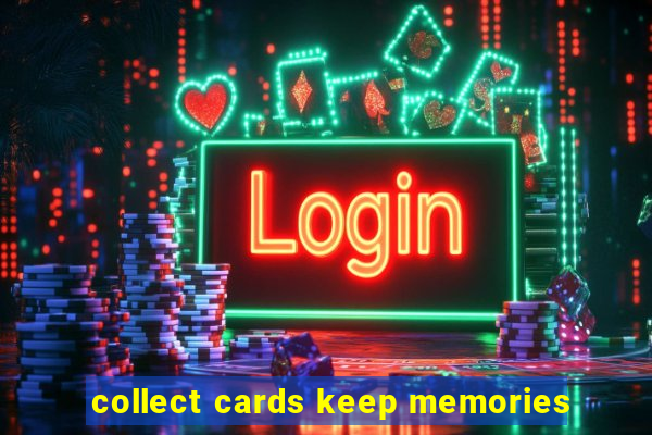 collect cards keep memories