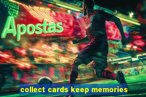 collect cards keep memories