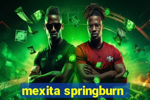 mexita springburn